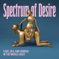 Spectrum of Desire: Love Sex and Gender in the Middle Ages